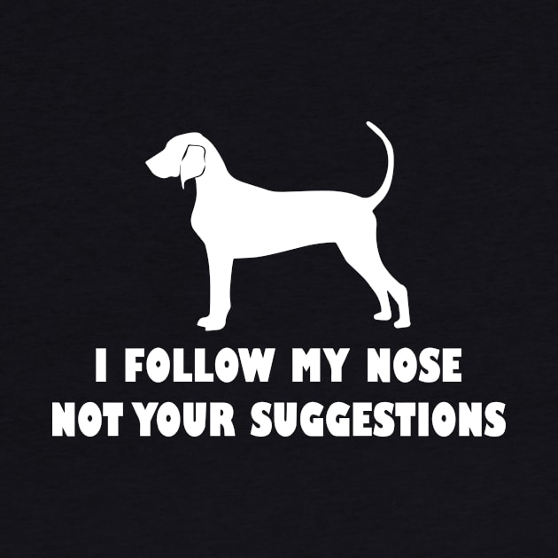 funny i follow my nose not your suggestions by spantshirt